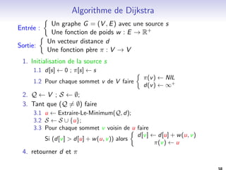 Plan 
Rappels: les graphes 
Rappels: Les arbres 
Les arbres binaires 
Parcours d'arbres 
Representation des graphes 
Matrice d'adjacences 
Liste de successeurs 
Parcours de graphes 
Parcours generique 
Parcours en largeur BFS 
Parcours en profondeur DFS 
Calcul de distances 
Algorithme de Bellman-Ford 
Algorithme de Dijsktra 
Algorithme de Floyd Warshall 
47 
 