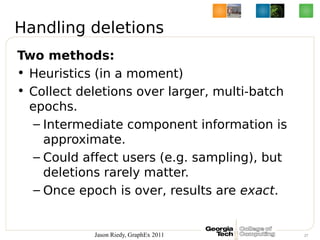 Handling deletions
Two methods:
• Heuristics (in a moment)
• Collect deletions over larger, multi-batch
  epochs.
   – Int...