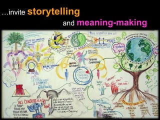 … invite  storytelling     and  meaning-making 