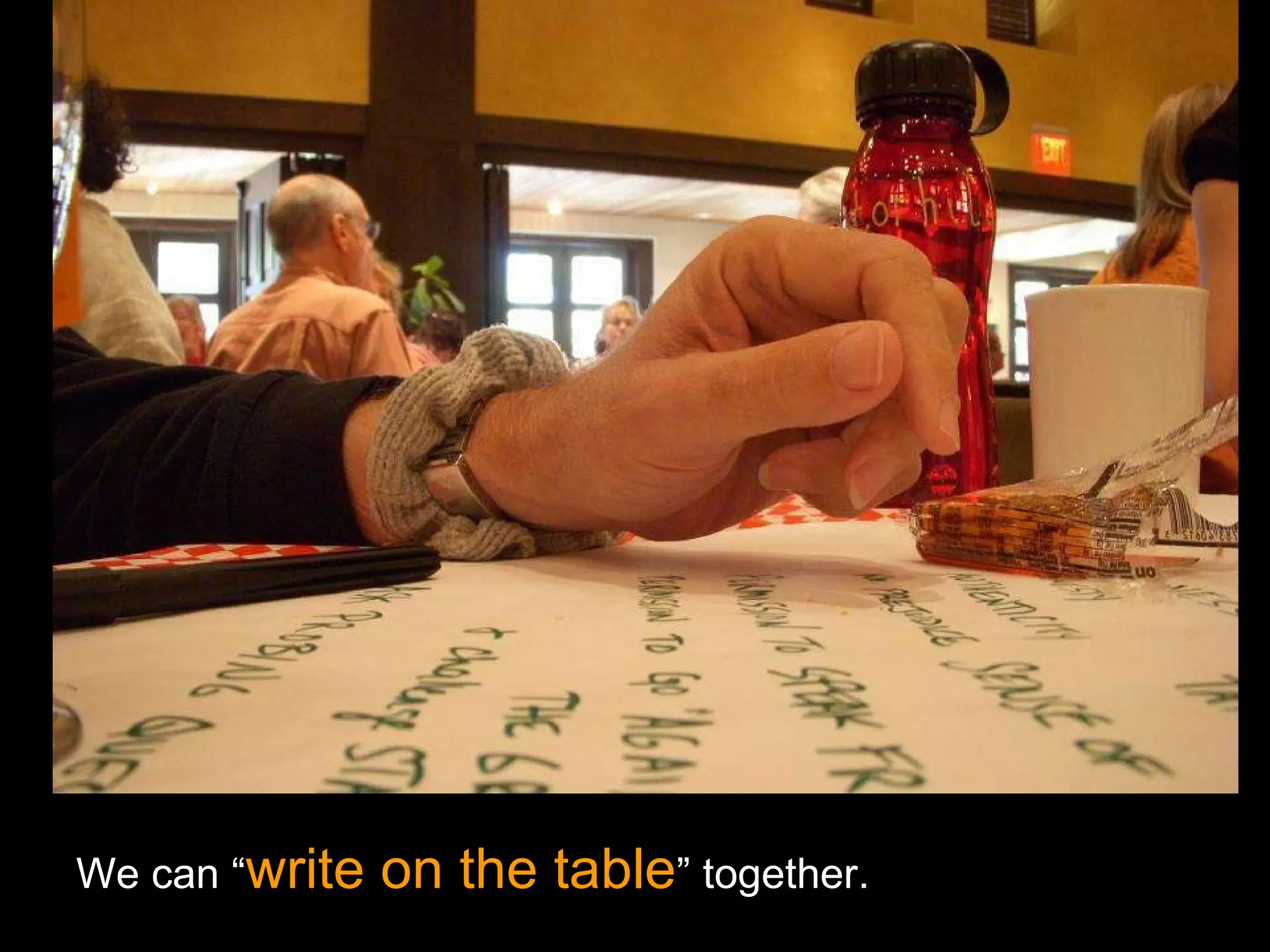 We can “ write on the table ” together. 