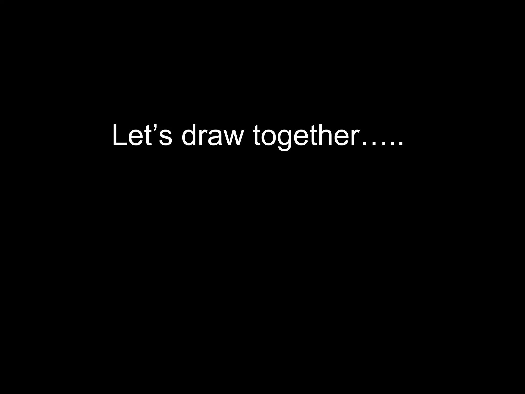 Let’s draw together….. 