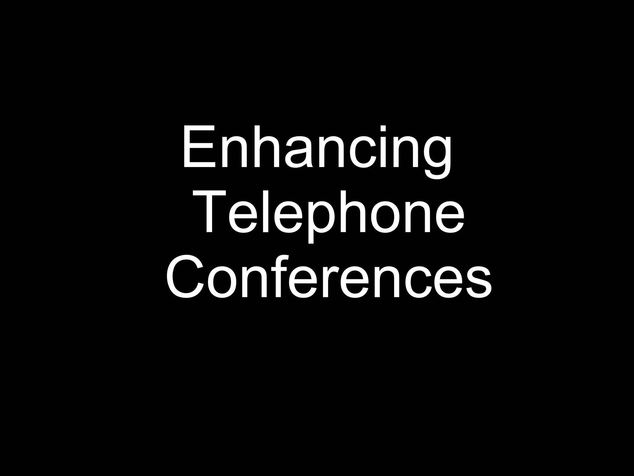 Enhancing Telephone Conferences 