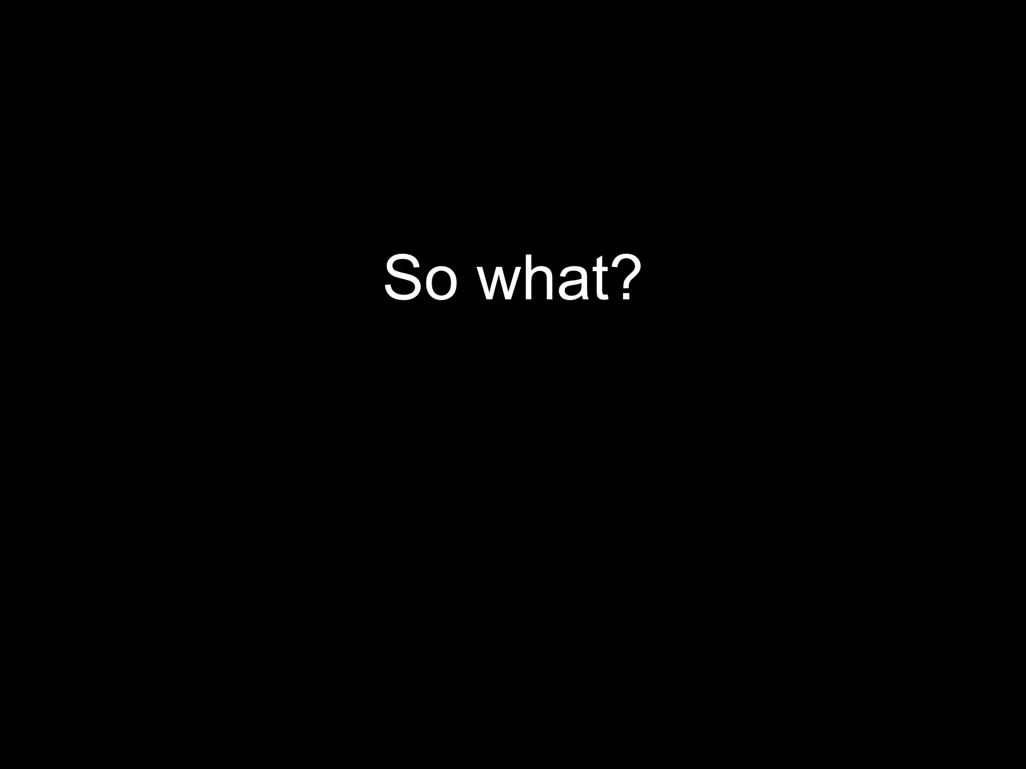 So what? 