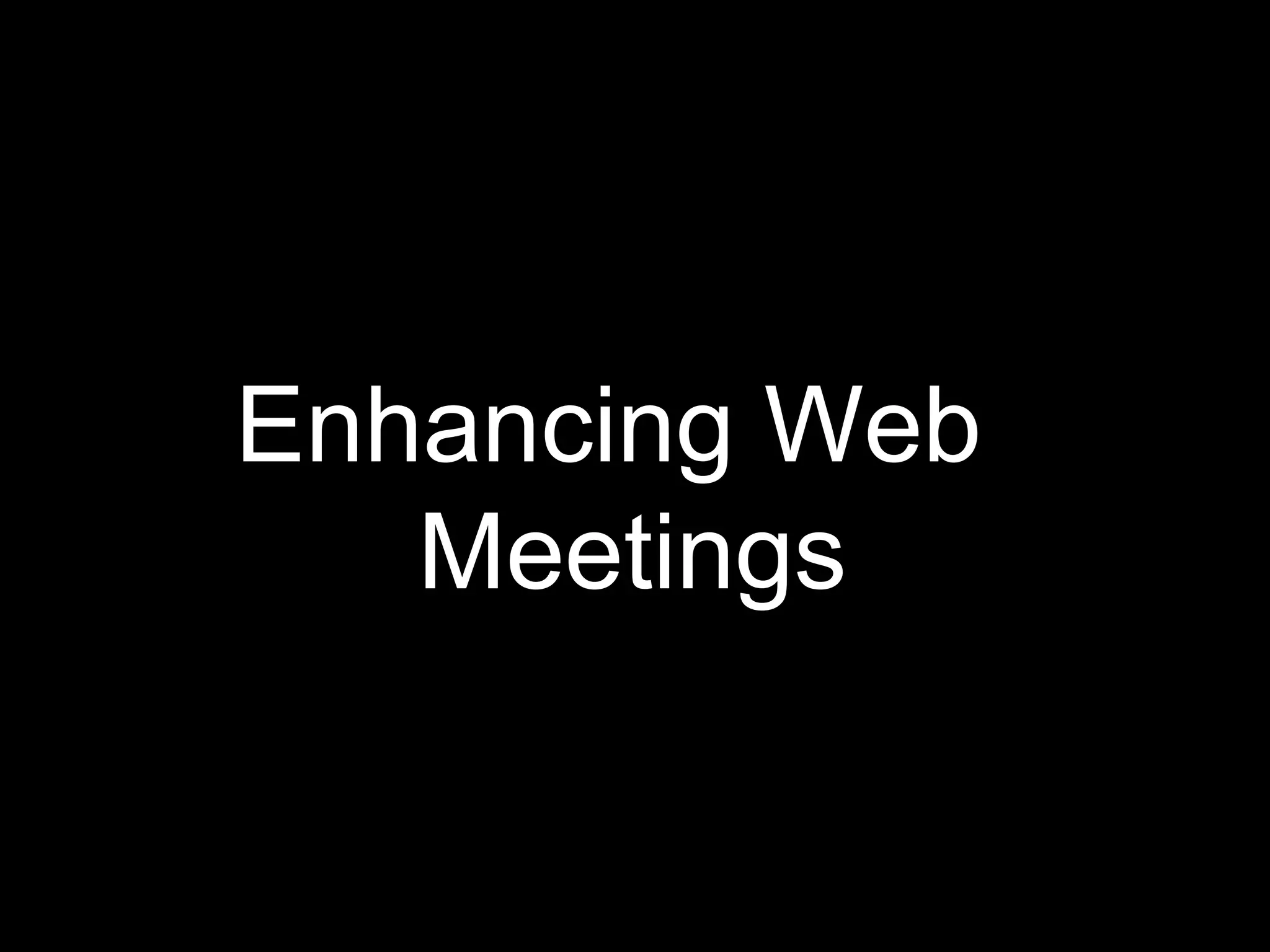 Enhancing Web
   Meetings
 