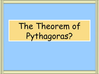 The Theorem of
 Pythagoras?
 