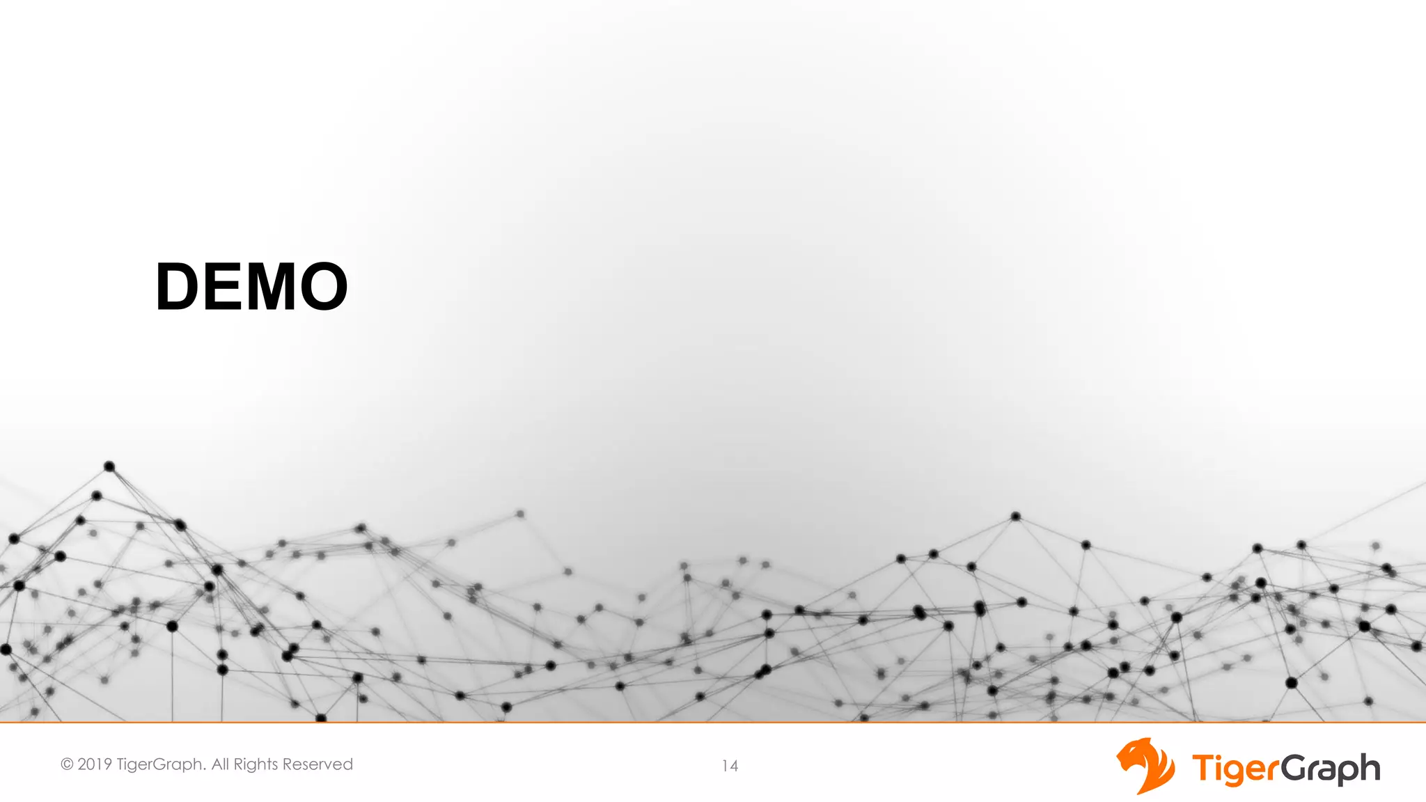 © 2019 TigerGraph. All Rights Reserved
DEMO
14
 