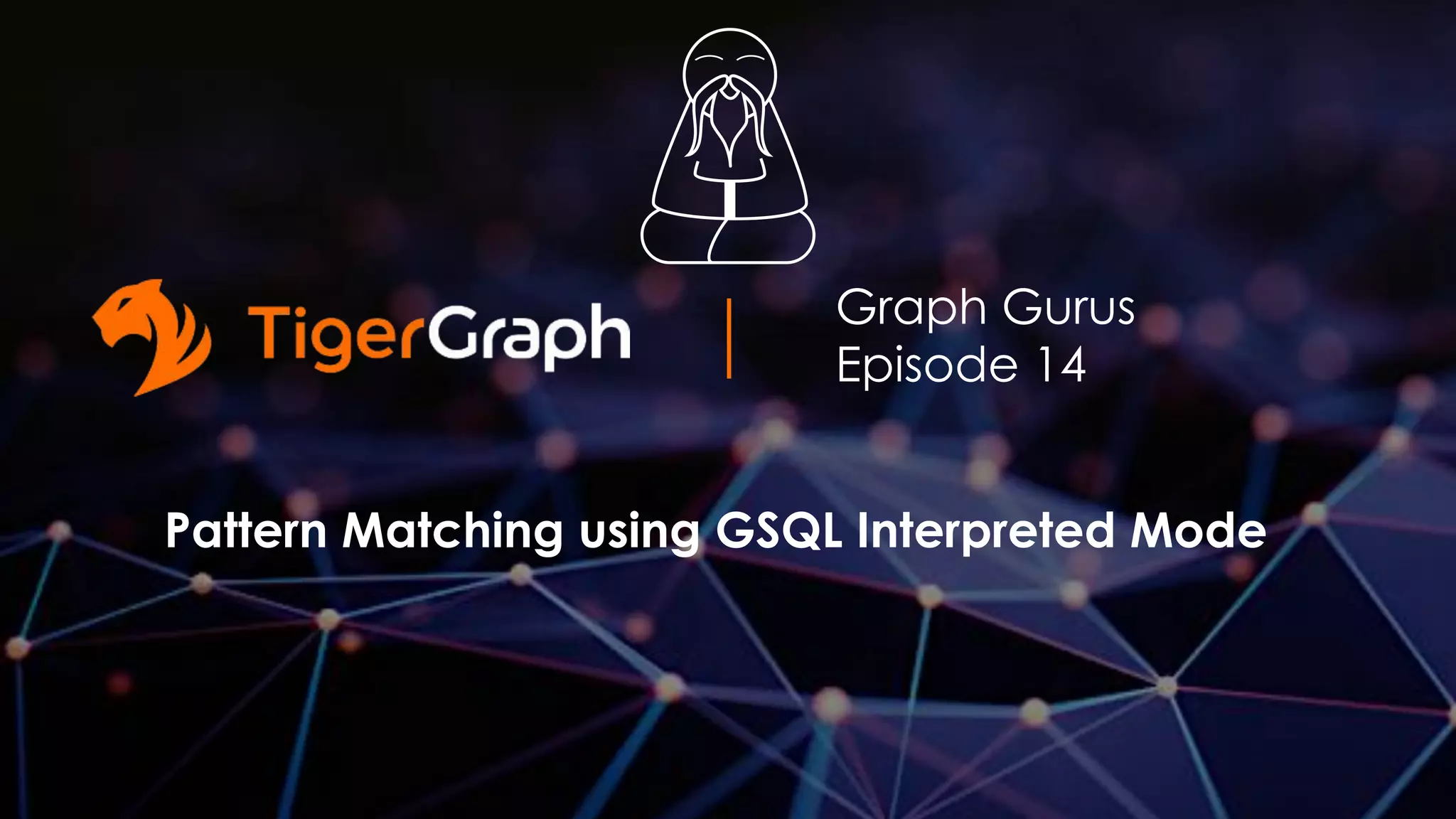 Graph Gurus Episode 14: Pattern Matching | PDF