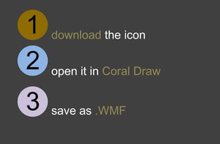 download the icon1
2 open it in Coral Draw
3 save as .WMF
 
