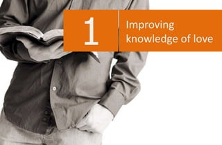 Improving
knowledge of love1
 