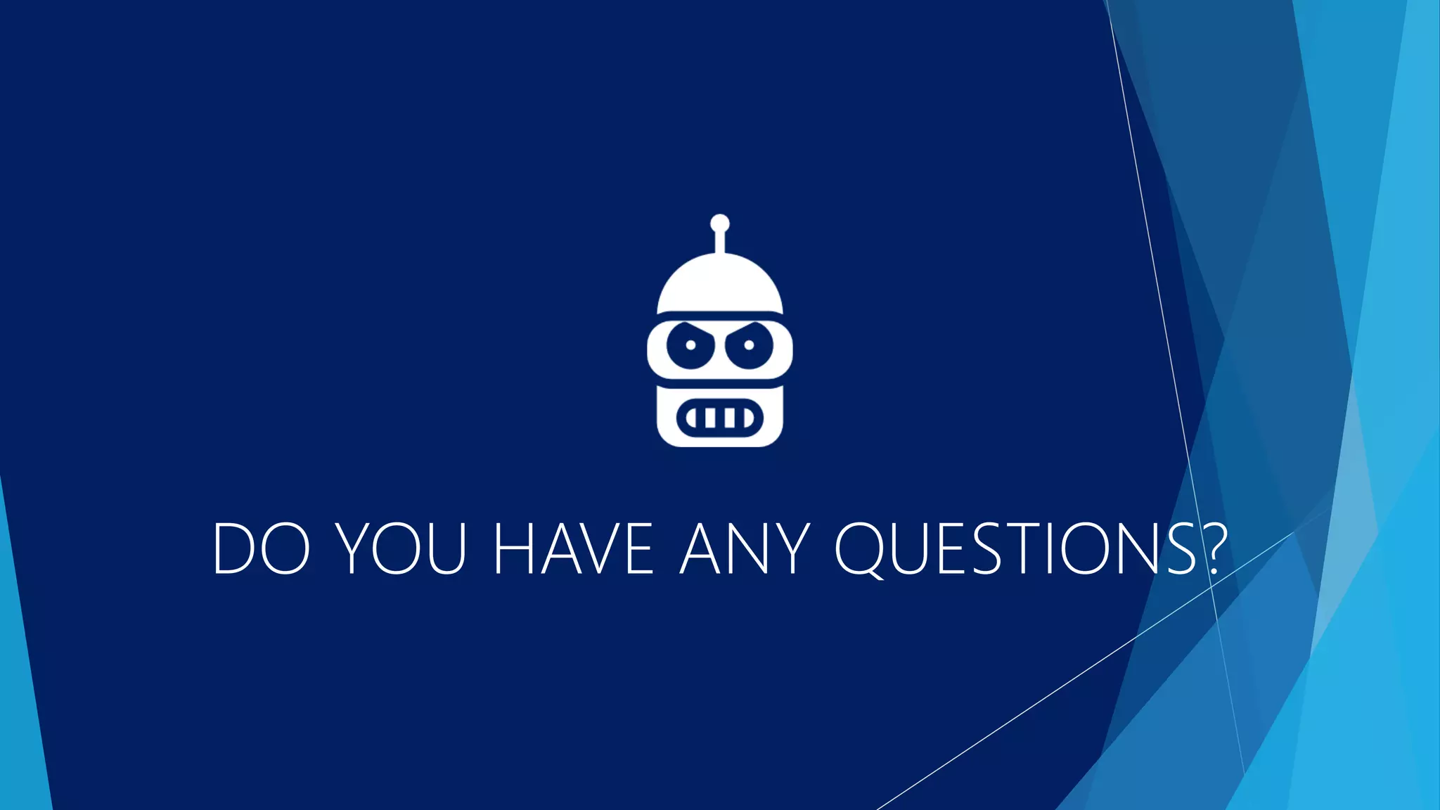 DO YOU HAVE ANY QUESTIONS?
 