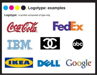 Logotype: examples
Logotype: a symbol composed of type only.
 