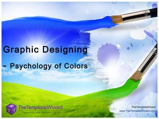 Graphic Designing
-

Psychology of Colors

TheTemplateWizard
www.TheTemplateWizard.com

 