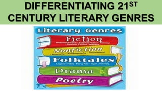 DIFFERENTIATING 21ST
CENTURY LITERARY GENRES
 
