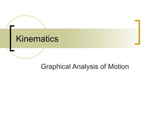 Kinematics Graphical Analysis of Motion 