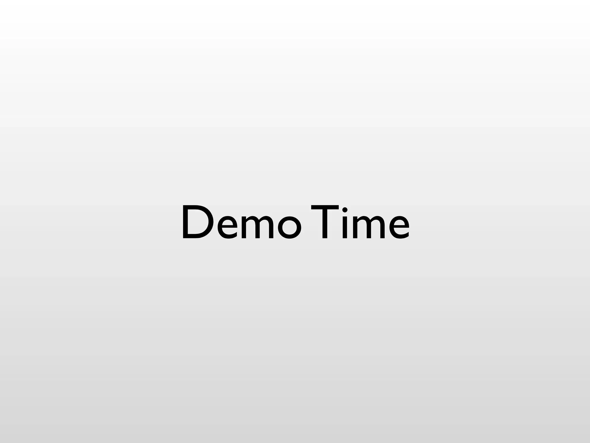 Demo Time
 