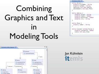 Combining
Graphics and Text
       in
 Modeling Tools
                    Jan Köhnlein
 