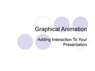 Graphical Animation Adding Interaction To Your Presentation 