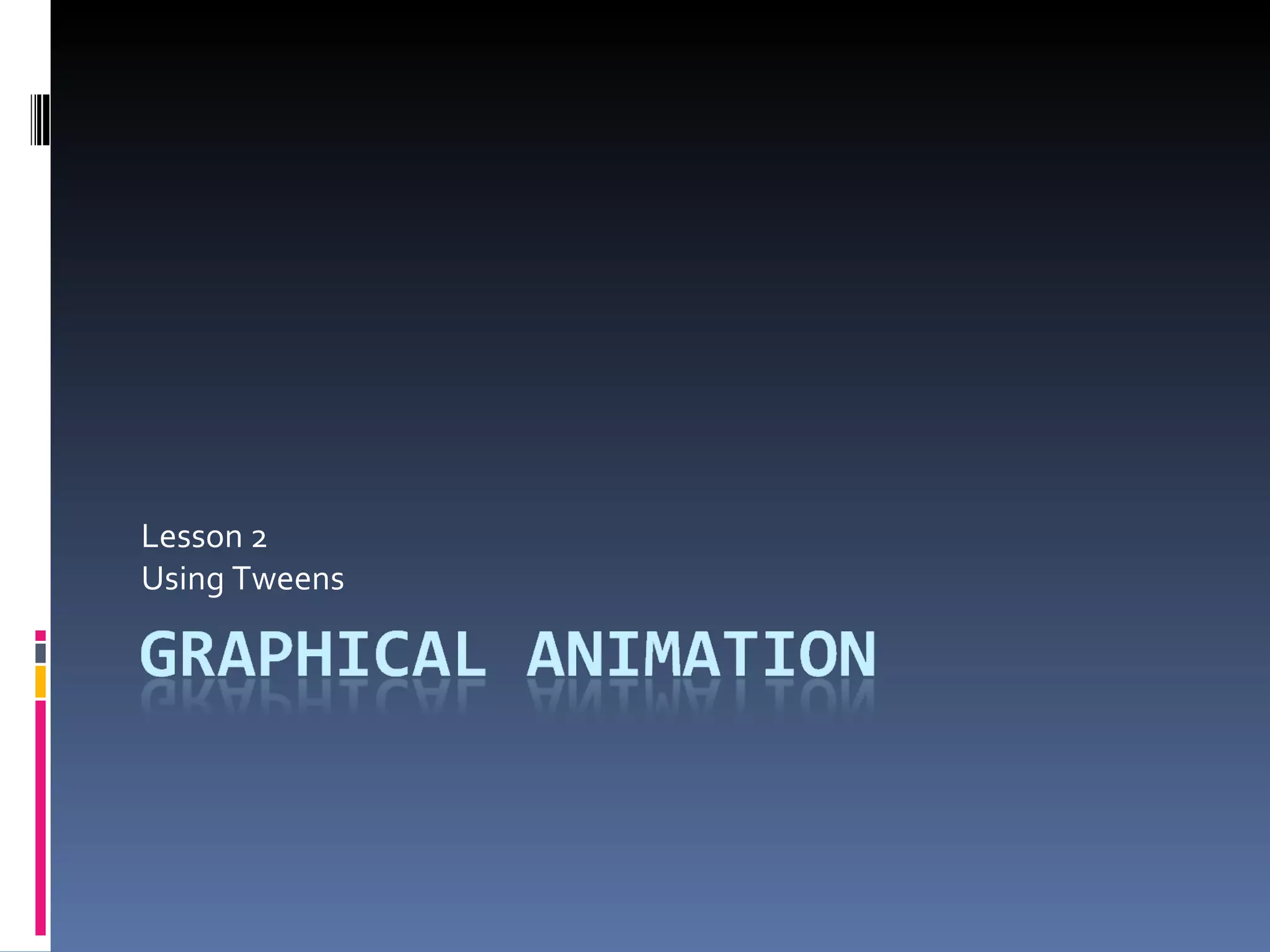 Lesson 2 Using Tweens 