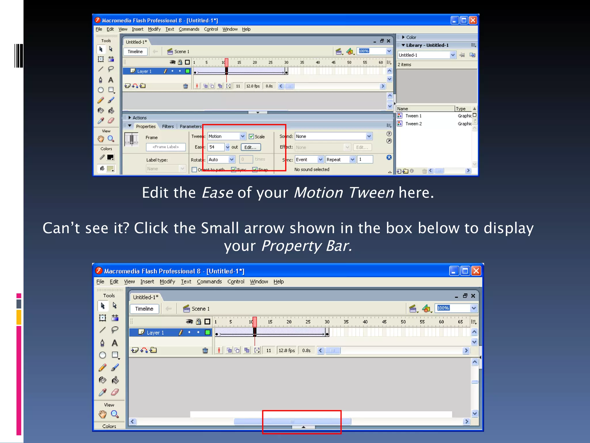 Edit the  Ease  of your  Motion Tween  here. Can’t see it? Click the Small arrow shown in the box below to display your  Property Bar. 