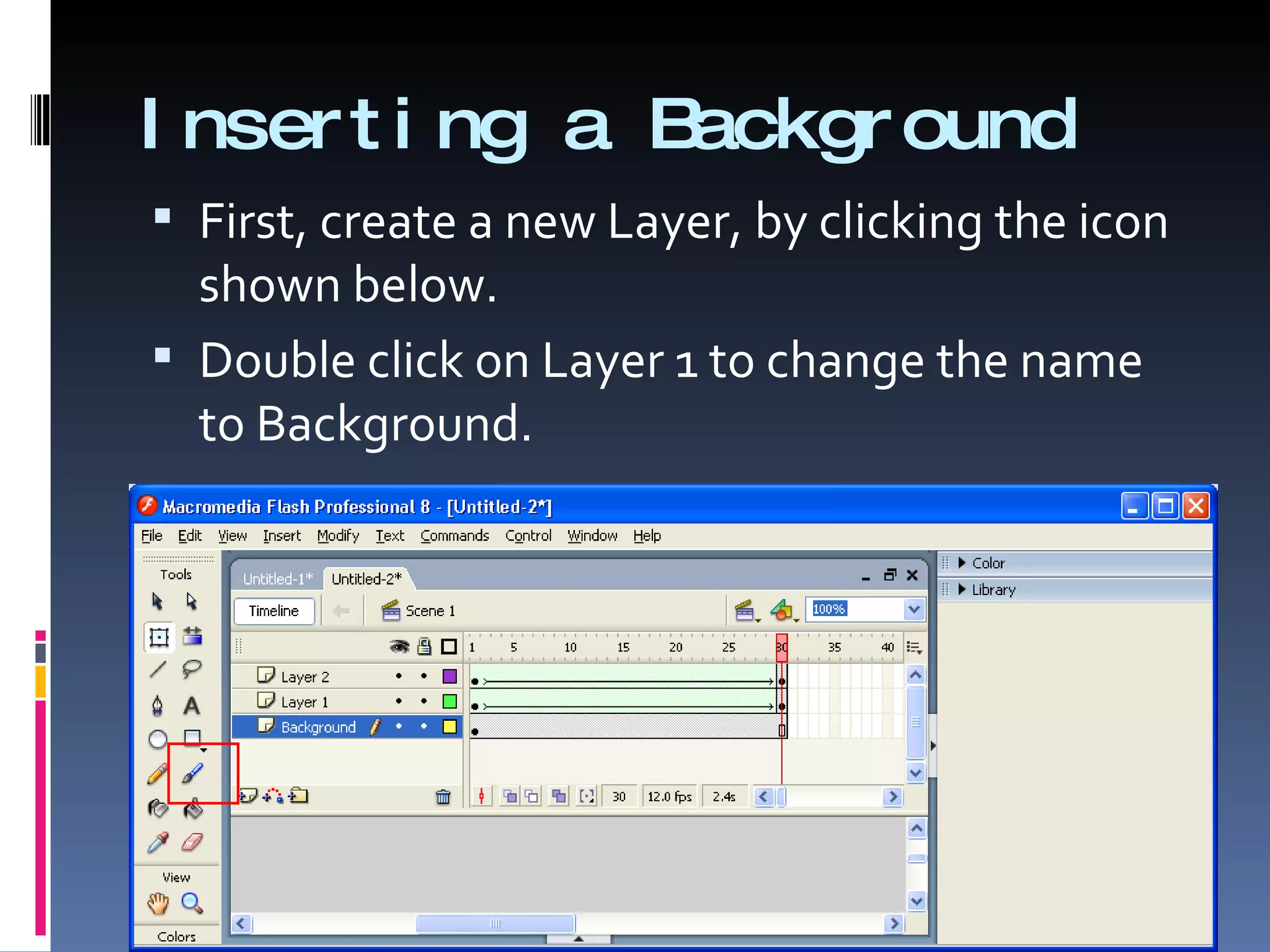 Inserting a Background First, create a new Layer, by clicking the icon shown below.  Double click on Layer 1 to change the name to Background. 
