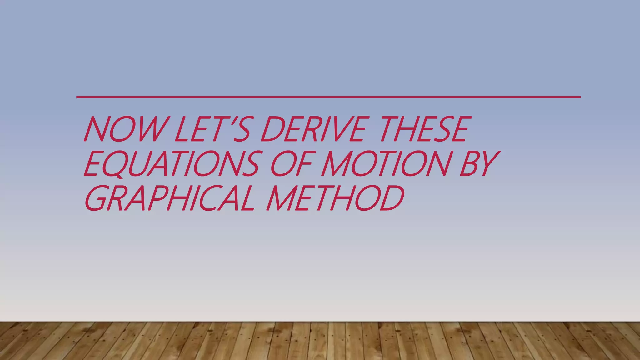 graphical derivation of equations of motion | PPTX