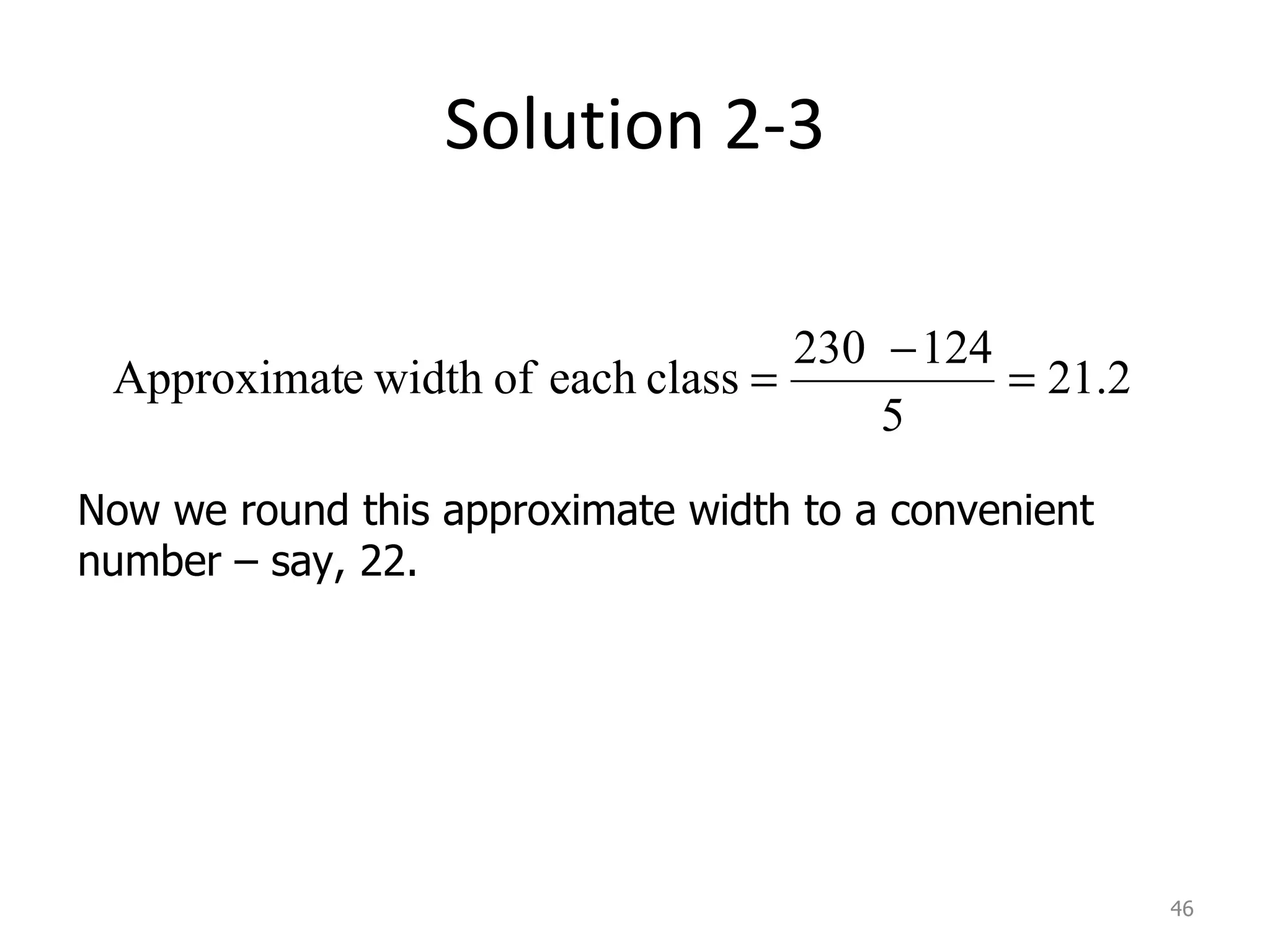 Solution 2-3 Now we round this approximate width to a convenient number – say, 22. 
