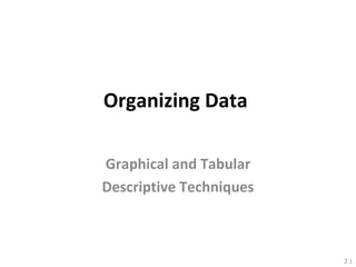 Organizing Data  Graphical and Tabular Descriptive Techniques 2. 