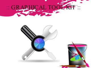 ::  GRAPHICAL TOOL KIT   :: 