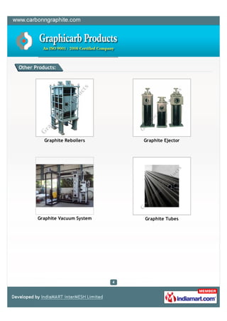 Other Products:




          Graphite Reboilers    Graphite Ejector




       Graphite Vacuum System   Graphite Tubes
 