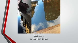 Michaela J.
Loyola High School