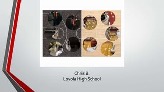Chris B.
Loyola High School