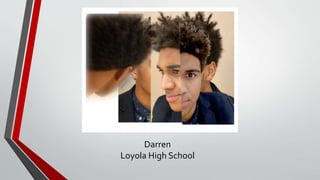 Darren
Loyola High School
