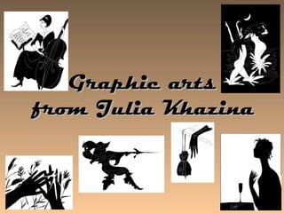 G raphic arts   from  Julia Khazina   