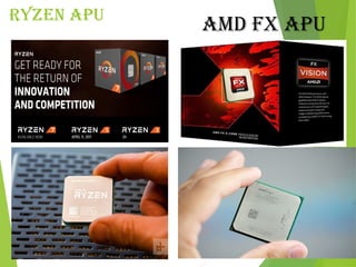 ryZen apU
aMd FX apU
 