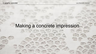 ®
Making a concrete impression
Lena Weckström, Architect
 