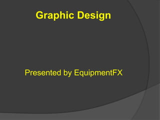 Graphic Design Presented by EquipmentFX 