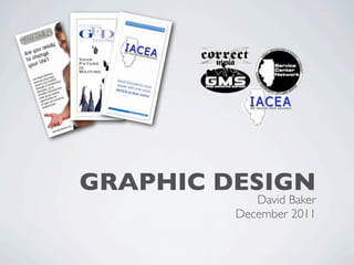 GRAPHIC DESIGN
            David Baker
         December 2011
 
