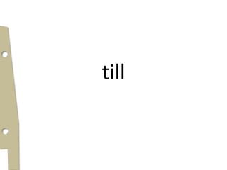 till
 