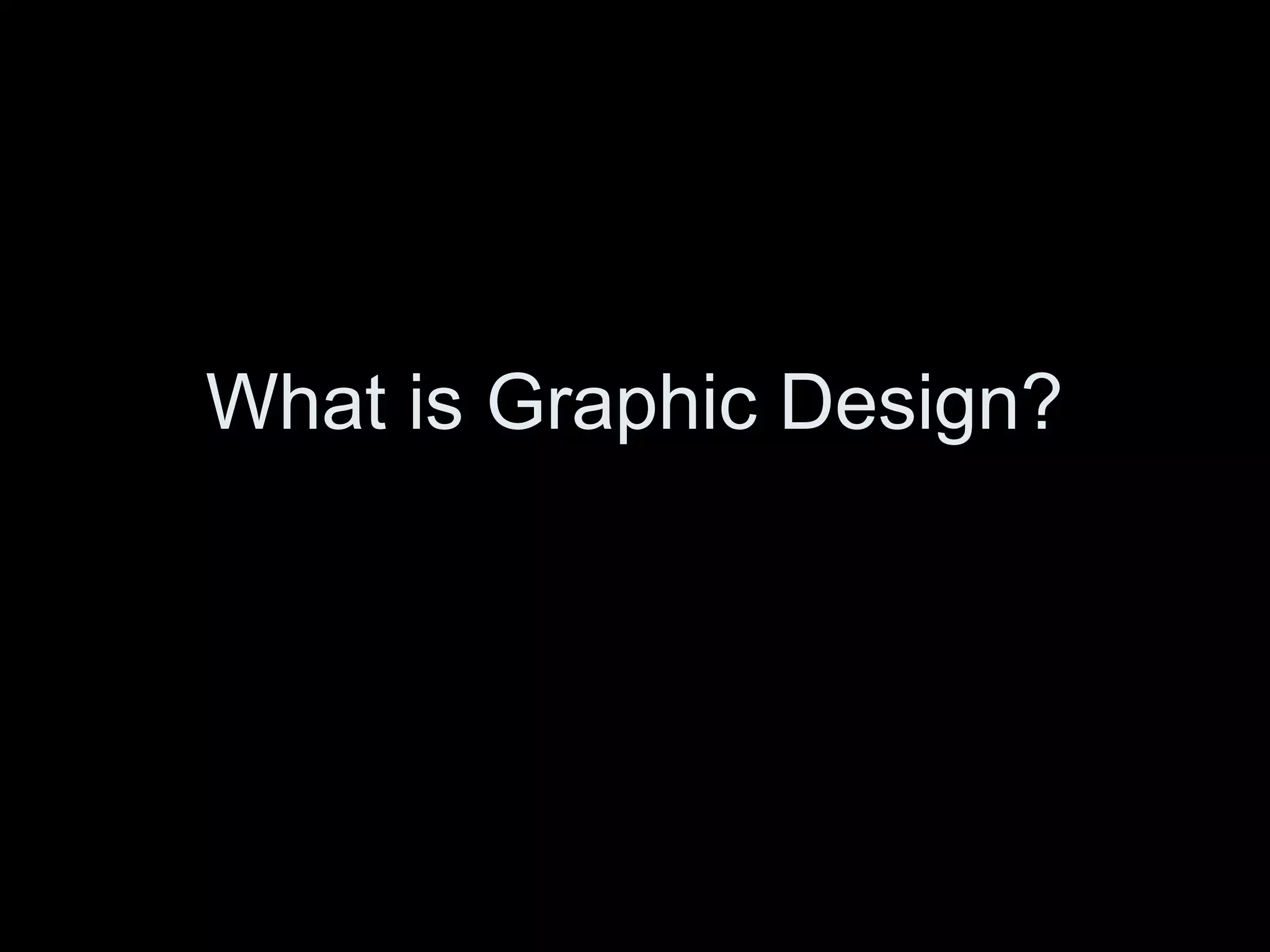 What is Graphic Design?
 