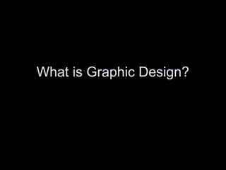 What is Graphic Design?
 