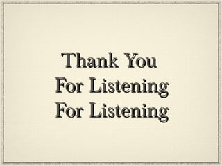 Thank YouThank You
For ListeningFor Listening
For ListeningFor Listening
 