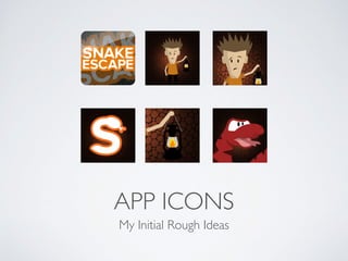 APP ICONS
My Initial Rough Ideas
 