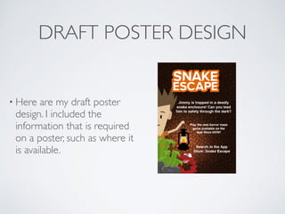 DRAFT POSTER DESIGN
• Here are my draft poster
design. I included the
information that is required
on a poster, such as where it
is available.
 