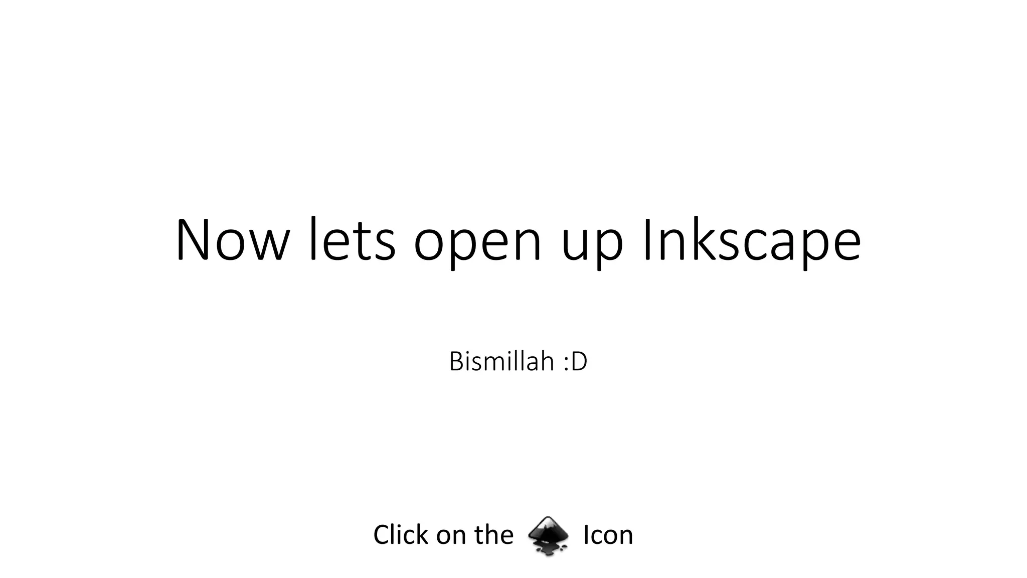 Now lets open up Inkscape
Bismillah :D
Click on the Icon
 