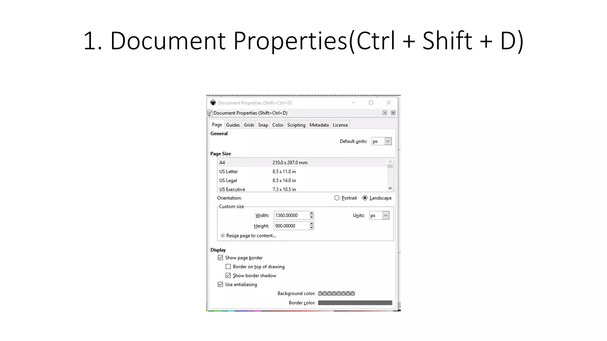 1. Document Properties(Ctrl + Shift + D)
 
