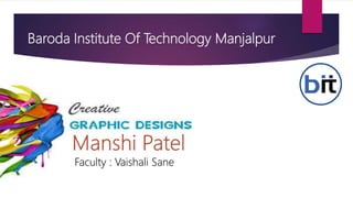 Baroda Institute Of Technology Manjalpur
Faculty : Vaishali Sane
 
