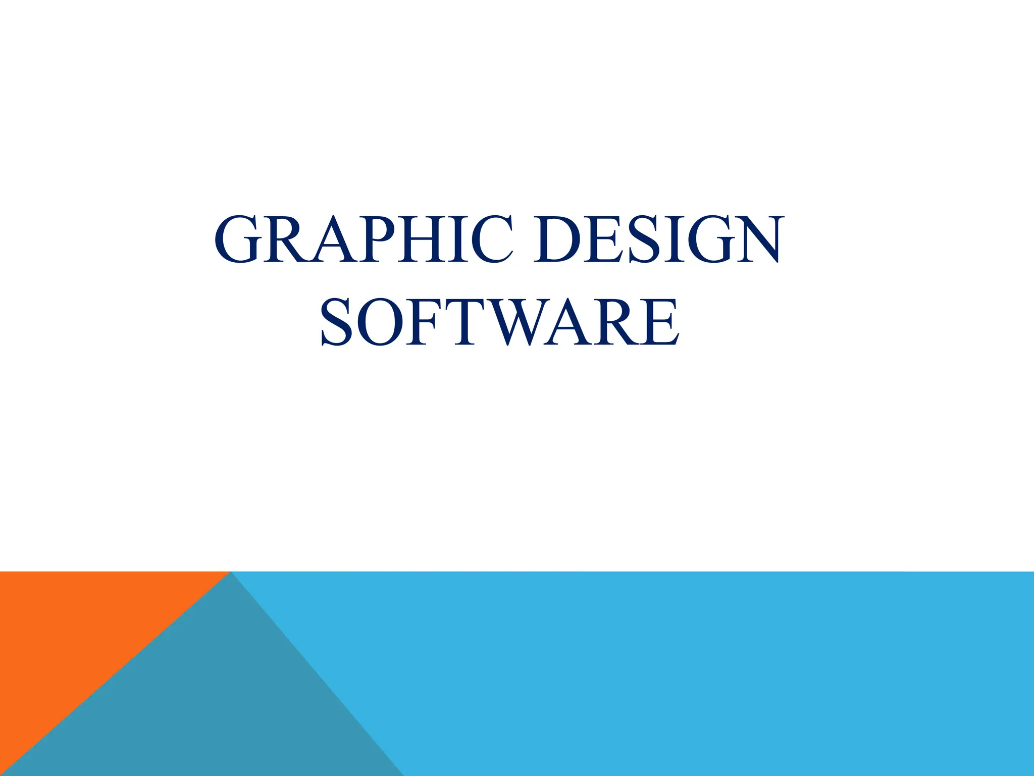 GRAPHIC DESIGN
SOFTWARE
 
