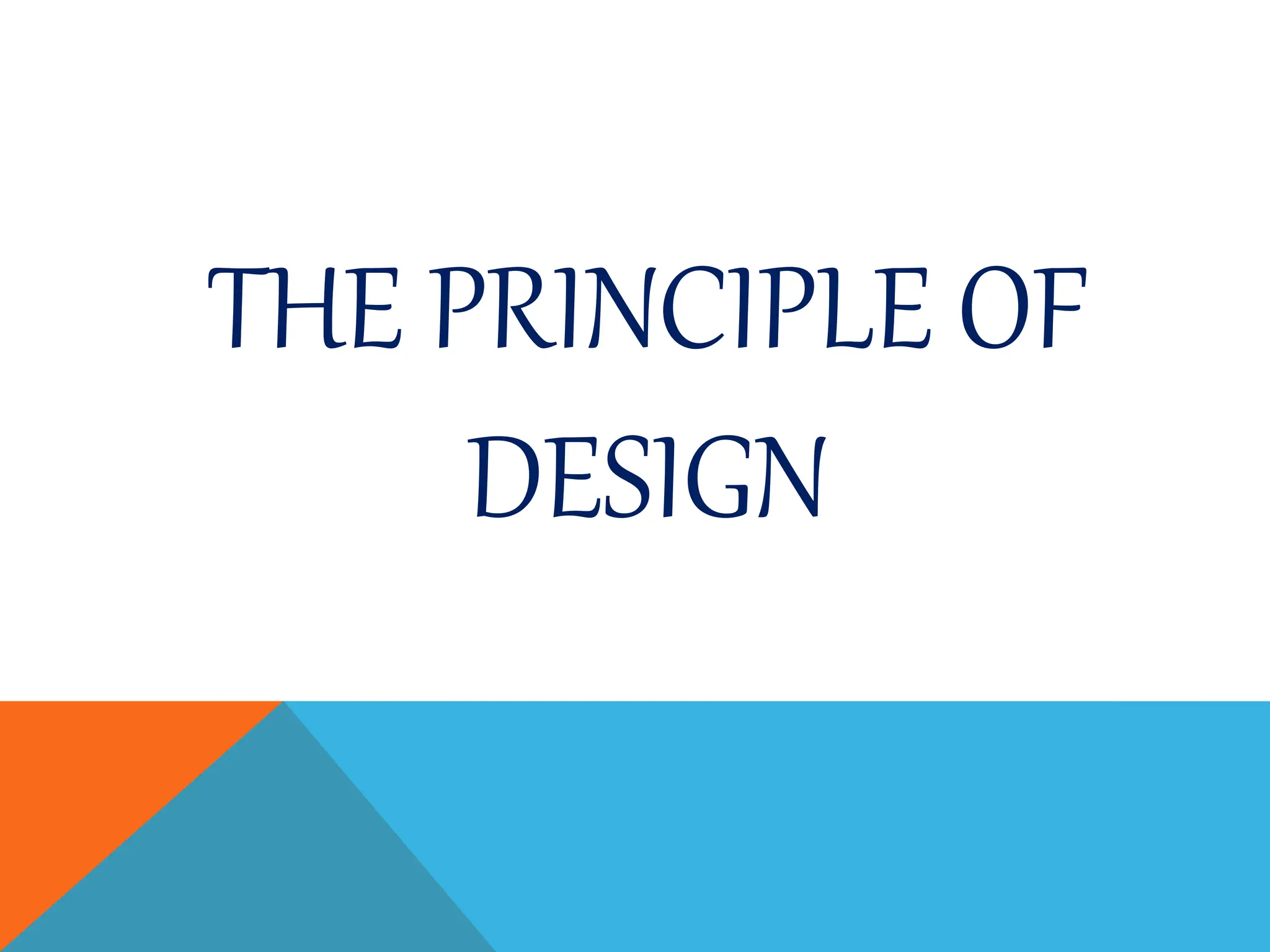 THE PRINCIPLE OF
DESIGN
 