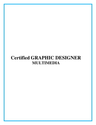 Certified GRAPHIC DESIGNER
MULTIMEDIA
 