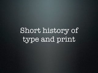 Short history of
 type and print
 
